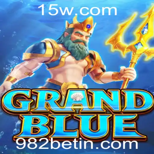 Descubra o Mundo Fascinante de GRANDBLUE e a Plataforma 982bet
